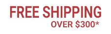 Free shipping on orders over $300 - some restrictions apply.